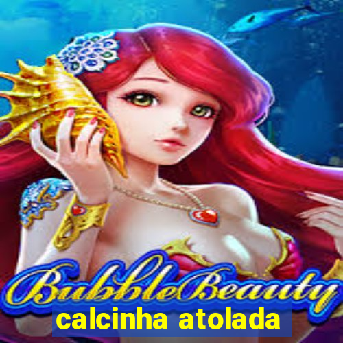 calcinha atolada